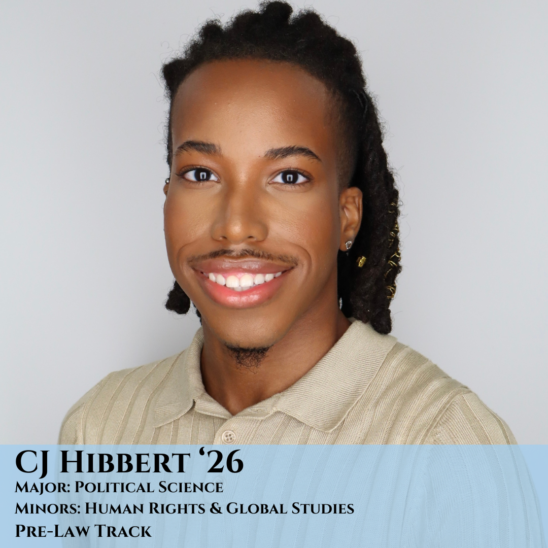 African American male, smiling. Text reads: CJ Hibbert '26 Major: Political Science Minors: Human Rights & Global Studies Pre-Law Track