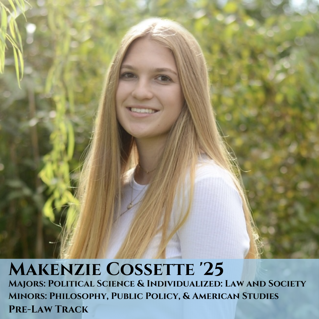 Blonde woman standing amongst trees. Caption reads: Makenzie Cossette '25 Majors: Political Science & Individualized: Law and Society Minors: Philosophy, Public Policy, & American Studies Pre-Law Track